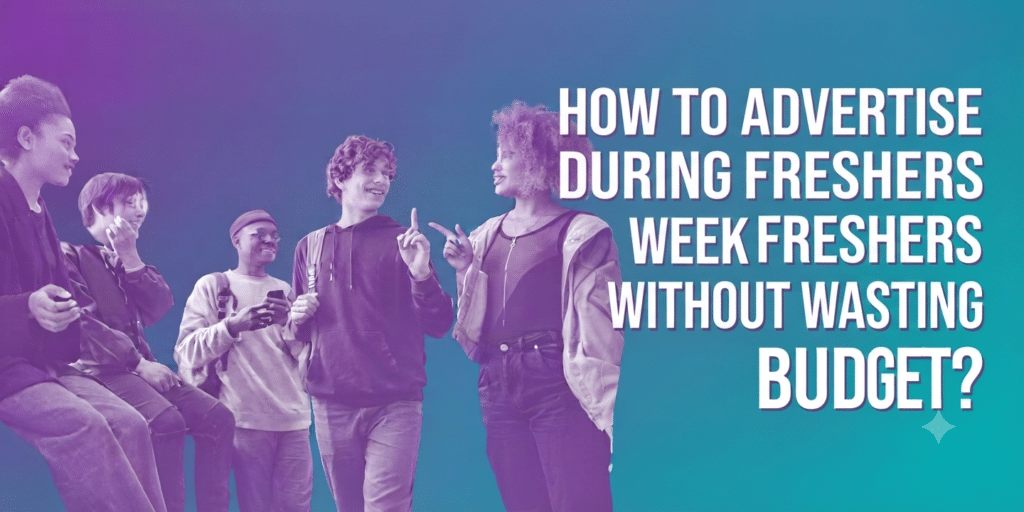 How to Advertise During Freshers Week Without Wasting Budget?